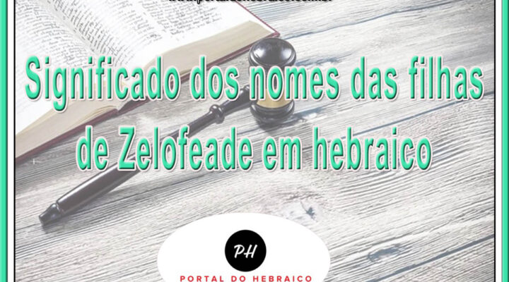 Significado dos nomes das filhas de Zelofeade em hebraico