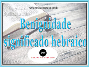 Benignidade significado hebraico